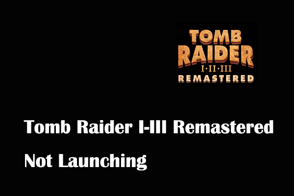 tomb raider i iii remastered not launching thumbnail
