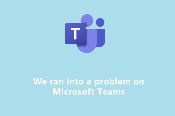 we ran into a problem on microsoft teams thumbnail
